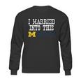 University Of Michigan Ann Arbor University Married Into I Married Into This Sweatshirt