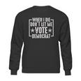 When I Die Do Not Let Me Democrat Funny Sweatshirt