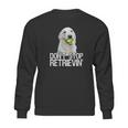 White Golden Retriever Dont Stop Retrievin Tee Sweatshirt