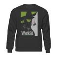 Wicked Broadway Musical About Wizard Of Oz Sweatshirt