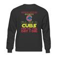 I Will Be A Cubs Fan Til The Day I Die Sweatshirt