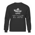 They Call Me El Jefe Frontside Sweatshirt