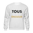 Allez Tous Vous Faire Enculer Sweatshirt