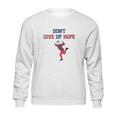 Artie Dont Give Up Hope Sweatshirt