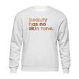 Beauty Has No Skin Tone Melanin Slogan Sweatshirt