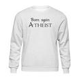 Born Again Atheist Funny Sweatshirt