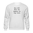 Bra Off Hair Up Sweats On Pop Cork Funny Gift Sweatshirt