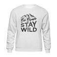 Be Brave Stay Wild Wilderness Outdoors Hiking Blk Sweatshirt