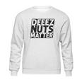 Deez Nuts Matter Sweatshirt