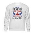 I Don’T Have A Fear Of Flying I Have A Fear Of Crashing Sweatshirt