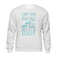 I Dont Have Road Rage You Are Just An Idiot Funny Trucker Sweatshirt