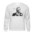 I Have A Dream Martin Luther King Jr Sweatshirt