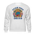 Funny Pugs Not Drugs For Pug Lovers Sweatshirt