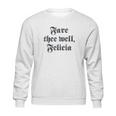 Funny Ren Faire Fare Thee Well Felicia Sweatshirt