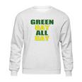 Green Bay All Day For Fans Of Green Bay Football Sweatshirt