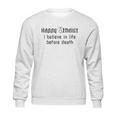 Happy Atheist I Believe In Life Before Death Sweatshirt