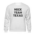 Heck Yeah Texas Sweatshirt