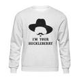 Im Your Huckleberry Doc Holliday Sweatshirt