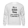 Its A Delilah Thing Sweatshirt