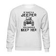 Jeep If Shes A Jeeper You Should Keep Her Sweatshirt