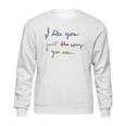 I Like You Just The Way You Are Mr Rogers Sweatshirt