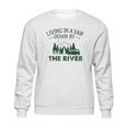 Living In A Van Down By The River Summer Camping Home Sweatshirt