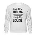 I Am Her Thelma Shes My Louise Sweatshirt