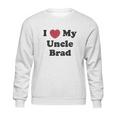 I Love My Uncle Brad Sweatshirt