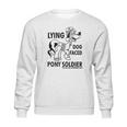 Lying Dog Faced Pony Soldier Sweatshirt