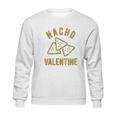 Nacho Valentine Funny Cheesy Valentines Day Sweatshirt