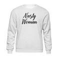 Nasty Woman Gift Nasty Woman Sweatshirt