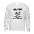 I Need To Go On Medication So I Can Slap Stupid People Shirtc Sweatshirt