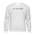 No Its Becky Sweatshirt