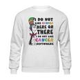 I Do Not Like Cancer Zodiac Here Or There Anywhere Dr Seuss Sweatshirt