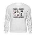 Not A Hoarder Love Antiquing- Junk & Thrift Sweatshirt