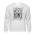 I Do Not Need A Mood Ring Enjoyable Gift 2022 Sweatshirt