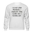 I Do Not Spew I Enunciate Them Clearly Good Gift Sweatshirt