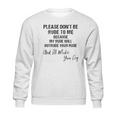 Please Do Not Be Rude To Me Enjoyable Gift 2022 Sweatshirt