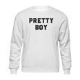 Pretty Boy Sweatshirt