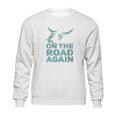 On The Road Again Traveling Road Warrior Sweatshirt