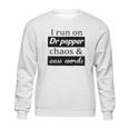 I Run On Dr Pepper Chaos And Cuss Words Sweatshirt