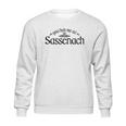 You Had Me At Sassenach Sweatshirt