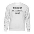 This Is My Shirt Funny Social Distancing Sweatshirt