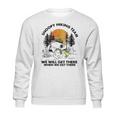 Snoopy Hiking Team We Will Get There When We Get There T-Shirt Sweatshirt