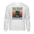 Thats What I Do I Roll Blunts I Hate People Cat Funny Sweatshirt