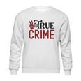 True Crime Gifts For True Crime Fan Crime Junkie Sweatshirt