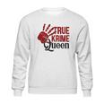 True Crime Queen True Crime Junkie Criminal Minds Sweatshirt