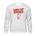 Turn My Swag On Sweatshirt