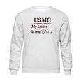 Usmc My Uncle Is Hero Sweatshirt