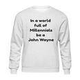 In A World John Wayne Sweatshirt